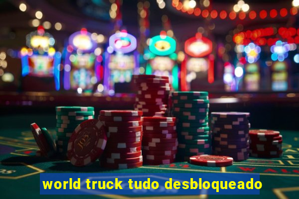 world truck tudo desbloqueado